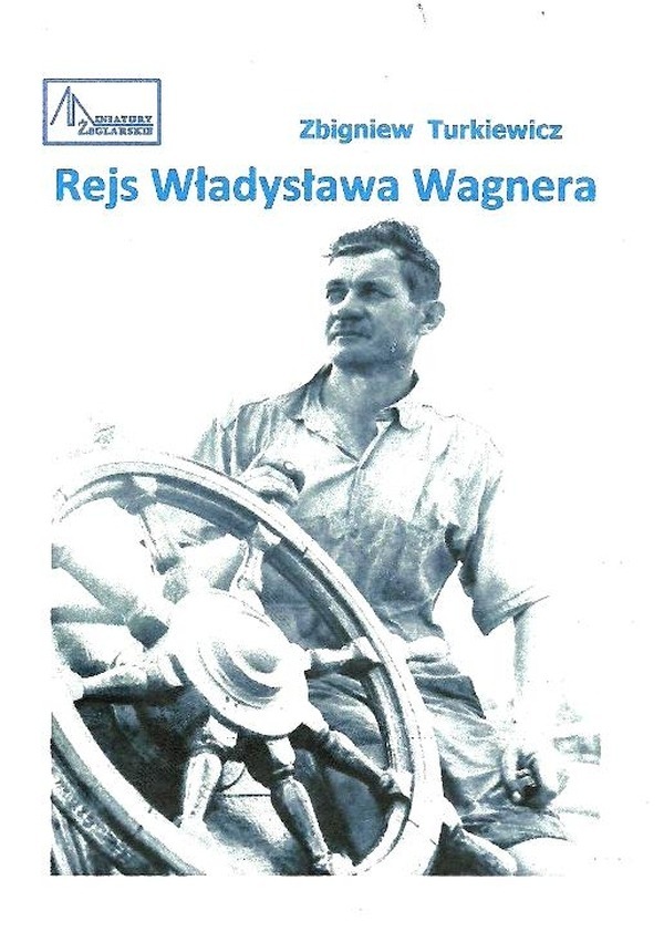 „Rejs Władysława Wagnera” autorstwa Zbigniewa Turkiewicza, cyklu wydawniczego Miniatury Żeglarskie
